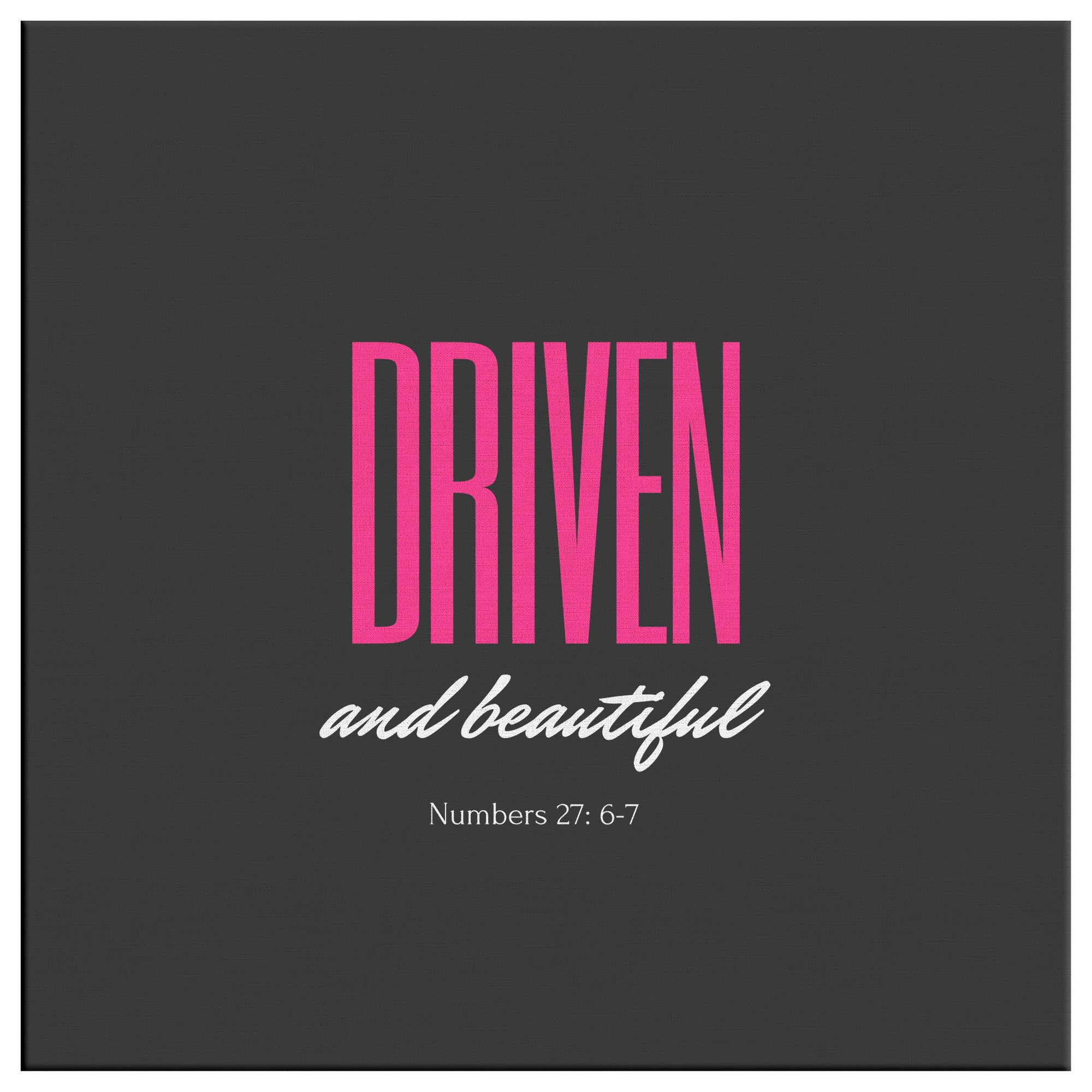 Driven and Beautiful Canvas