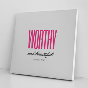 Worthy and Beautiful Canvas