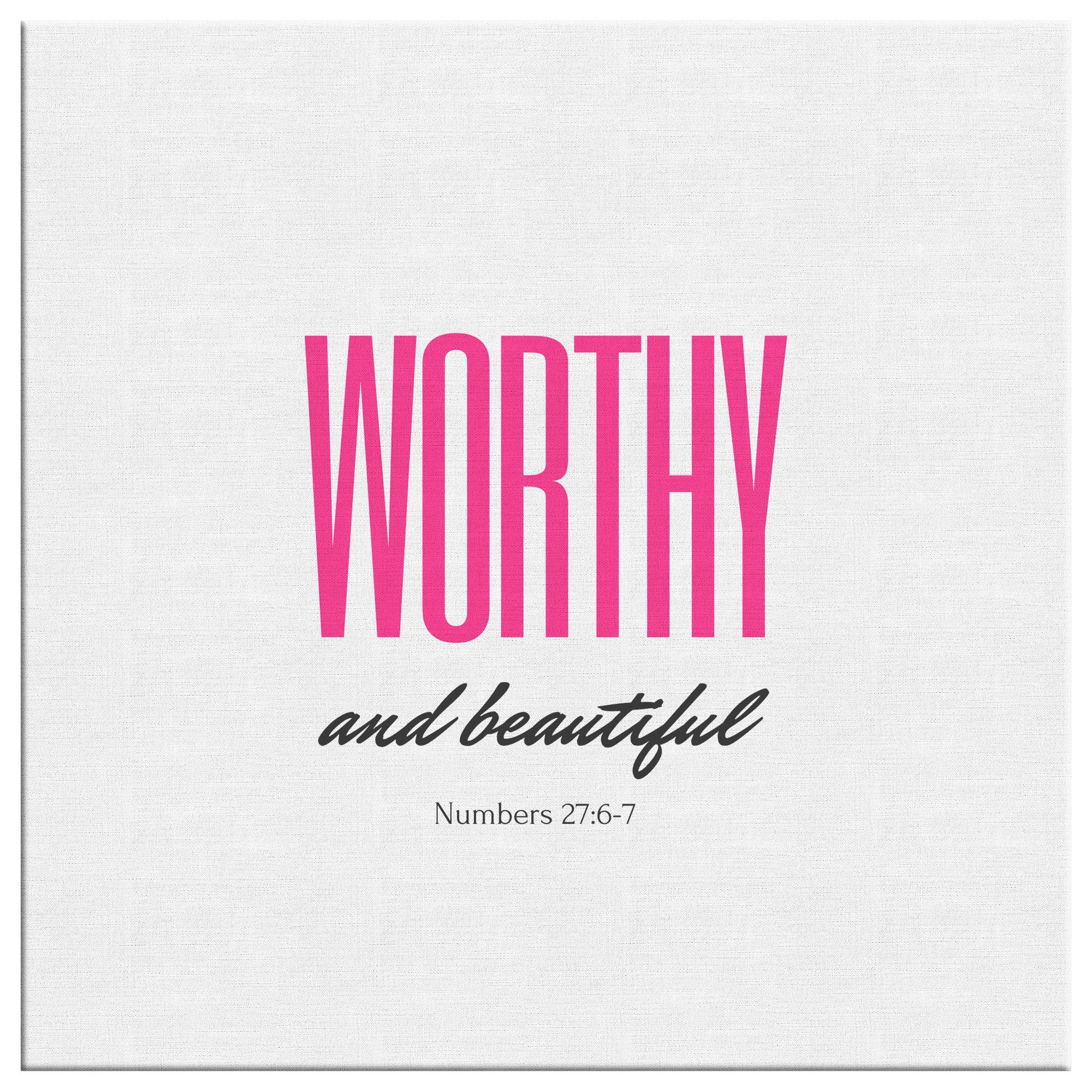 Worthy and Beautiful Canvas